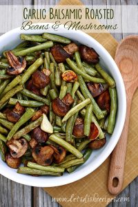 Garlic Balsamic Roasted Beans and Mushrooms
